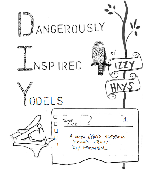 Title page of Dangerously Inspired Yodels. The subtitle reads: ameta hybrid academic perzine about DIY feminism. It is illustrated by hand with a hawk, a staple remover, a vitage perferated page, and a plant vine